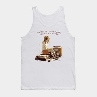 Sometimes I Need To Be Alone & Listen To Joni Mitchell Tank Top